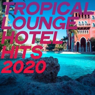 Tropical Lounge Hotel Hits 2020 (2020)