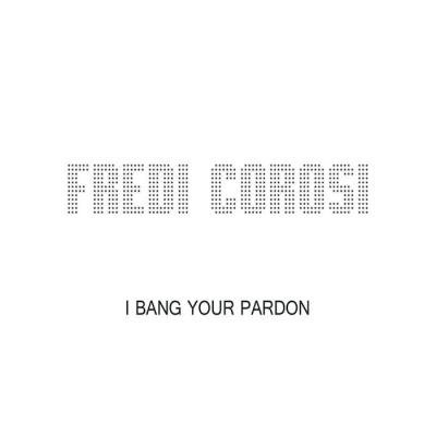 Fredi Corosi - I Bang Your Pardon (2020)