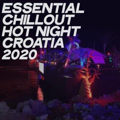 Essential Chillout Hot Night Croatia 2020 (Electronic Lounge & Chillout Music Night 2020) (2020)