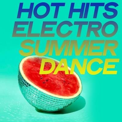 Hot Hits Electro Summer Dance (2020)