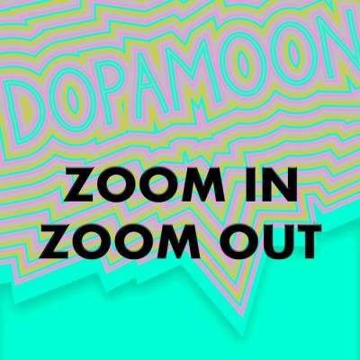 DOPAMOON - Zoom In Zoom Out (2020)