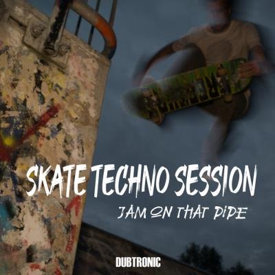 Skate Techno Session - Jam on That Pipe (2020)