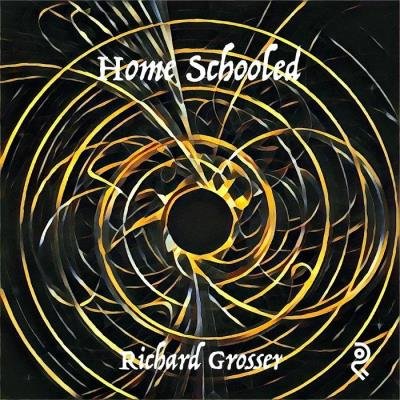 Richard Grosser - Home Schooled (COVID-19 Version) (2020)