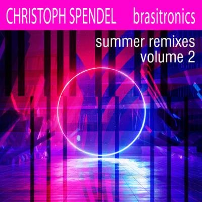 Christoph Spendel - Brasitronics Summer Remixes Vol 2 (2020)