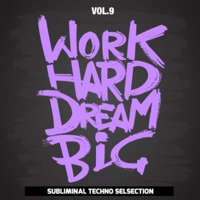Work Hard Dream Big, Vol. 9 (Subliminal Techno Selection) (2020)