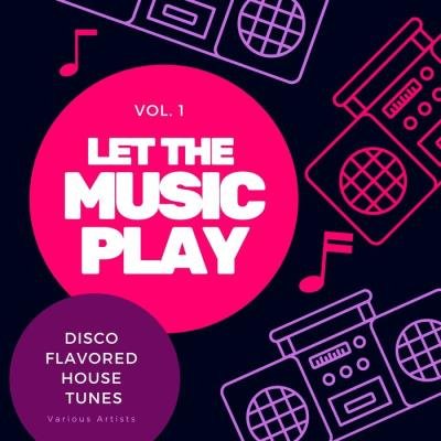 Let the Music Play (Disco Flavored House Tunes) Vol 1 (2020)