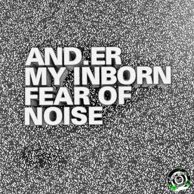 And.er - My Inborn Fear of Noise (2020)