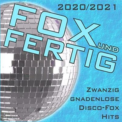 Fox Und Fertig 2020-2021 (Zwanzig Gnadenlose Disco-Fox Hits) (2020)