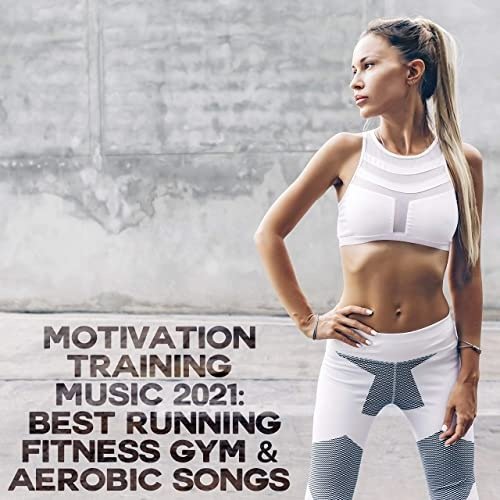 Motivation Training Music 2021 Best Running Fitness Gym & Aerobic Songs 2021 Explicit (2021)