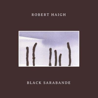 Robert Haigh - Black Sarabande (2020) FLAC