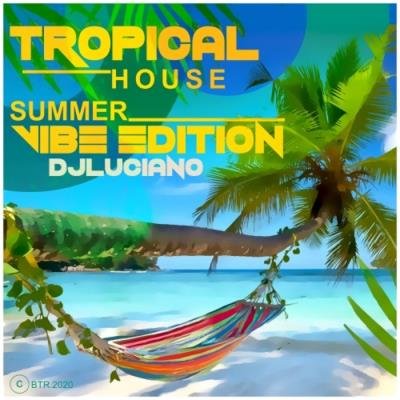 DJ Luciano - Tropical House Summer Vibe Edition (2021)