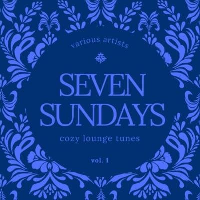 Seven Sundays (Cozy Lounge Tunes), Vol. 1 (2021)