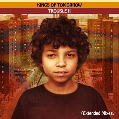 Kings of Tomorrow - TROUBLE II: Someplace In The Middle (Extended Mixes) (2021)