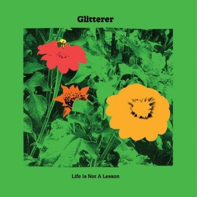 Glitterer - Life Is Not A Lesson (2021)