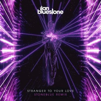 ilan Bluestone ft Ellen Smith - Stranger To Your Love (Stoneblue Remix) (2021)