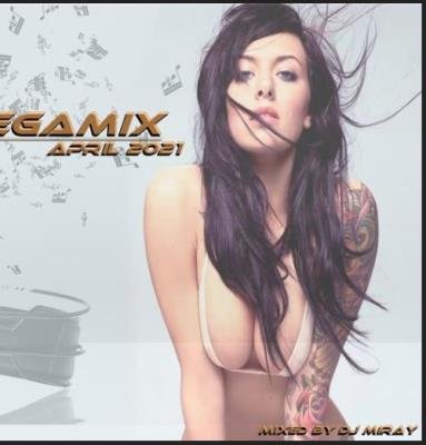 Dance Megamix April 2021 (Mixed By DJ Miray) (2021)