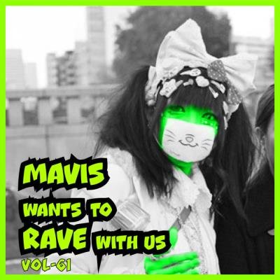 MAVIS Wants To RAVE With Us ! Vol. 61 (2021)