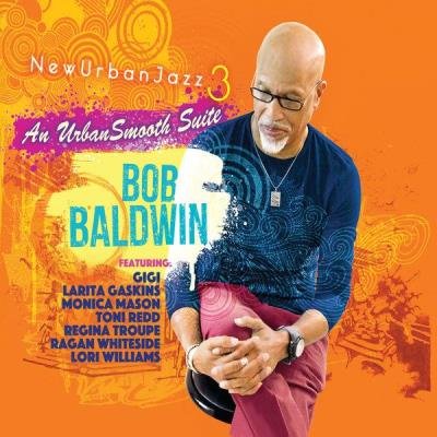 Bob Baldwin - Newurbanjazz 3 / An Urbansmooth Suite (Full Length) (2021)