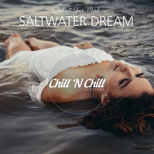 Saltwater Dream: Chillout Your Mind (2021) FLAC