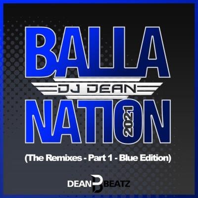DJ Dean - Balla Nation 2021 (The Remixes - Part 1 - Blue Edition) (2021)
