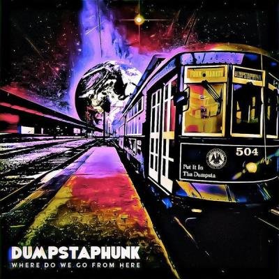 Dumpstaphunk - Where Do We Go From Here (2021)