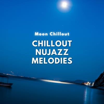 Moon Chillout - Chillout Nujazz Melodies (2021)