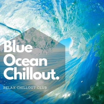 Relax Chillout Club - Blue Ocean - Chillout (2021)