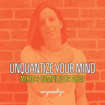 Unquantize Your Mind Vol. 13 - Compiled & Mixed by Abco (2021)