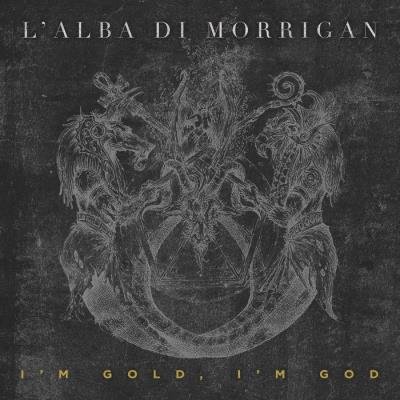 L' Alba Di Morrigan - I'm Gold, I'm God (2021)