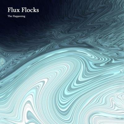 Flux Flocks - The Happening (2021)