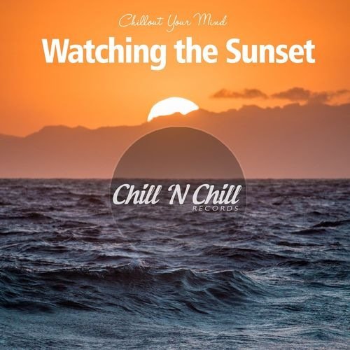 Watching the Sunset: Chillout Your Mind (2021) FLAC