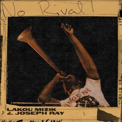 Lakou Mizik & Joseph Ray - No Rival! (2021)