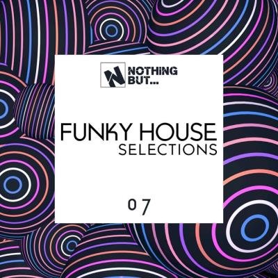 Nothing But… Funky House Selections, Vol. 07 (2021)