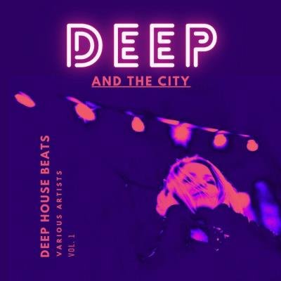 Deep And The City (Deep House Beats), Vol 1 (2021)