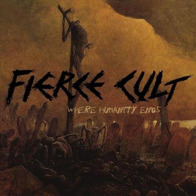 Fierce Cult - Where Humanity Ends (2021)