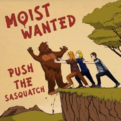 Moist Wanted - Push the Sasquatch (2021)