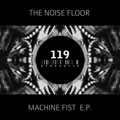 The Noise Floor - Machine Fist EP (2021)