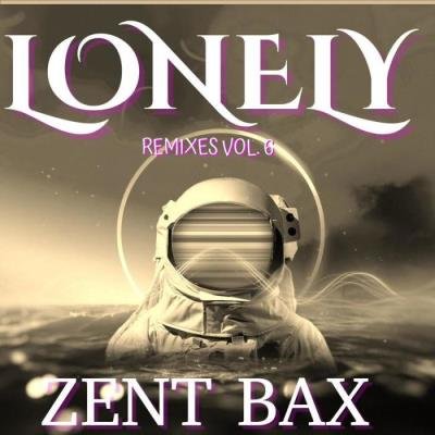 Zent Bax - Lonely (Remixes VOL.6) (2021)