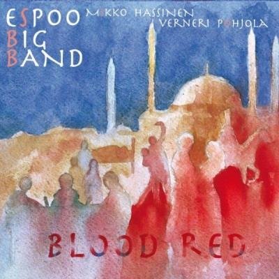 Espoo Big Band Feat. Verneri Pohjola & Mikko Hassinen - Blood Red (2021)