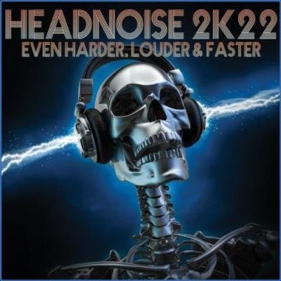 Headnoise 2k22: Even Harder, Louder & Faster (2021)