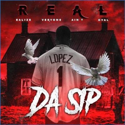 Da Sip - R.E.A.L. (Realize Everybody Ain''t Loyal) (2021)