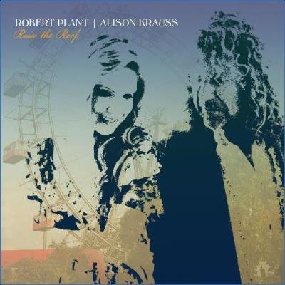 Alison Krauss and Robert Plant - Raise The Roof (Deluxe Edition) (2021)