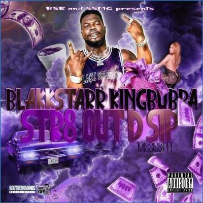 Blakkstarr KingBubba - Str8 Out Da Sip (2021)