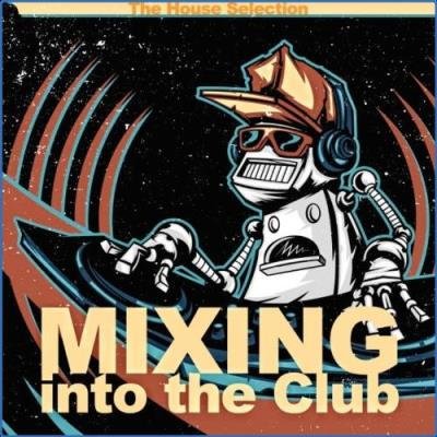 Mixing into the Club (The House Selection) (2021)