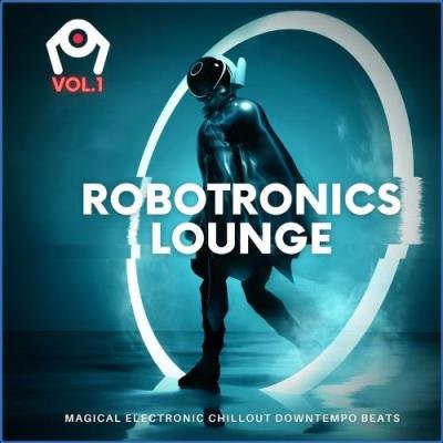 Robotronics Lounge, Vol. 1 (Magical Electronic Chillout Downtempo Beats) (2021)