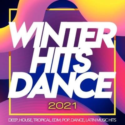 Winter Hits Dance 2021 - Deep, House, Tropical, Edm, Pop, Dance, Latin Music Hits (2021)