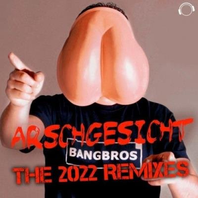 Bangbros - Arschgesicht 2022 (Remixes) (2021)