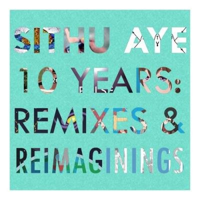 Sithu Aye - 10 Years: Remixes and Reimaginings (2021)