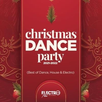 Christmas Dance Party 2021-2022 (Best of Dance, House & Electro) (2021)