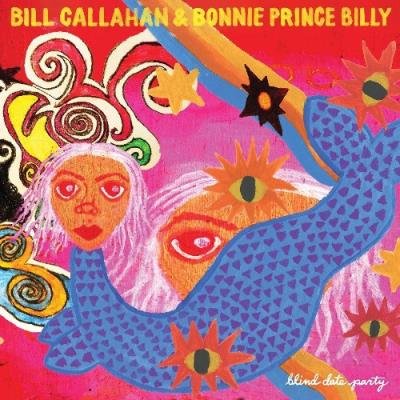 Bill Callahan & Bonnie Prince Billy - Blind Date Party (2021)